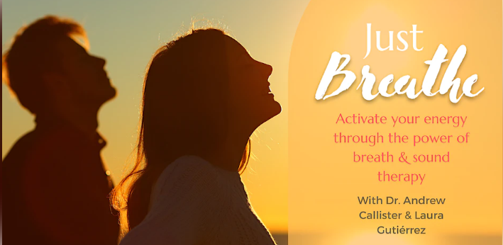 Just Breathe - Activate Your Energy Through The Power Of Sound And Breath