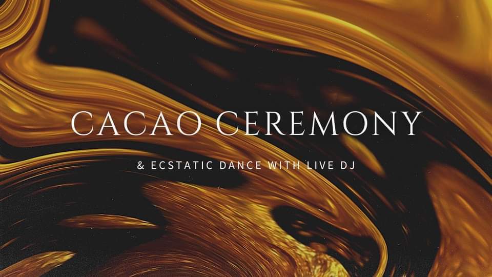 Cacao Ceremony, Ecstatic Dance & Sound Healing with Live DJ